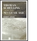 Cover: Thomas Schelling and the Nuclear Age - Frank Cass Publishers