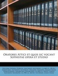 Cover: Oratores Attici Et Quos Sic Vocant Sophistae Opera Et Studio - Nabu Press