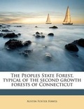 Cover: The Peoples State Forest, Typical of the Second Growth Forests of Connecticut - Nabu Press