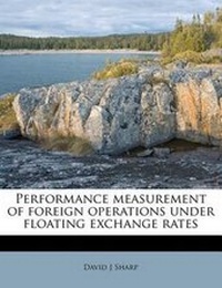 Enlarge image Cover: Performance Measurement of Foreign Operations Under Floating Exchange Rates - BiblioBazaar, LLC
