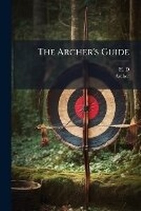 Enlarge image Cover: The Archer's Guide - BiblioBazaar, LLC