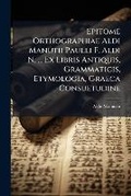 Cover: Epitome Orthographiae Aldi Manutii Paulli F. Aldi N. ... Ex Libris Antiquis, Grammaticis, Etymologia, Graeca Consuetudine - Nabu Press