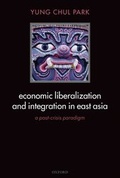 Cover: Economic Liberalization and Integration in East Asia - Oxford University Press