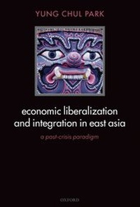 Enlarge image Cover: Economic Liberalization and Integration in East Asia - Oxford University Press