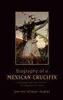 Cover: Biography of a Mexican Crucifix - Oxford University Press Inc