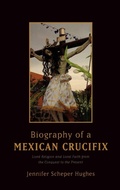 Cover: Biography of a Mexican Crucifix - Oxford University Press Inc