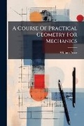 Cover: A Course of Practical Geometry for Mechanics - BiblioBazaar, LLC