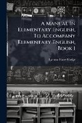 Cover: A Manual In Elementary English, To Accompany Elementary English, Book 1 - BiblioBazaar, LLC