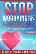 Cover: STOP WORRYING ABOUT YOUR HEALTH! How to Quit Obsessing About Symptoms and Feel Better Now - Second Edition - Lulu.com