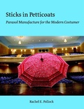 Cover: Sticks In Petticoats: Parasol Manufacture for the Modern Costumer - Lulu.com