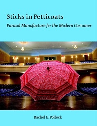 Abbildung von: Sticks In Petticoats: Parasol Manufacture for the Modern Costumer - Lulu.com