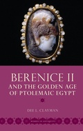 Cover: Berenice II and the Golden Age of Ptolemaic Egypt - Oxford University Press Inc
