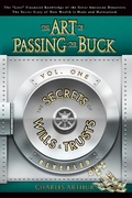 Cover: The Art of Passing the Buck: Vol I: The Secrets of Wills And Trusts Revealed - Lulu.com