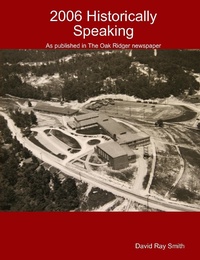 Enlarge image Cover: 2006 Historically Speaking : As published in the Oak Ridger Newspaper - Lulu.com