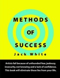 Cover: Methods of Success: Artists fail because of unfounded fear, jealousy, insecurity, not knowing and a lack of confidence.  This book will eliminate these lies from your life. - Lulu.com
