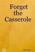 Cover: Forget the Casserole: Help Me Deal, Heal, and Live! - Lulu.com
