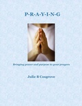 Cover: Praying: Bringing Power and Purpose to Your Prayers - Lulu.com
