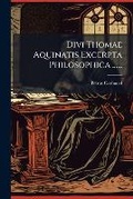 Cover: Divi Thomae Aquinatis Excerpta Philosophica ...... - Nabu Press