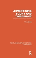Cover: Advertising Today and Tomorrow (RLE Advertising) - Routledge