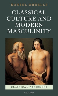 Enlarge image Cover: Classical Culture and Modern Masculinity - Oxford University Press