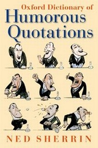 Enlarge image Cover: Oxford Dictionary of Humorous Quotations - Oxford University Press