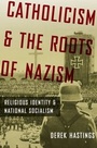 Cover: Catholicism and the Roots of Nazism - Oxford University Press Inc
