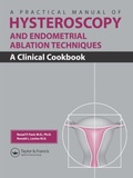 Cover: A Practical Manual of Hysteroscopy and Endometrial Ablation Techniques - CRC Press