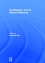 Cover: Architecture and its Ethical Dilemmas - Taylor & Francis