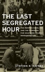 Cover: The Last Segregated Hour - Oxford University Press Inc