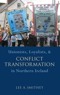 Cover: Unionists, Loyalists, and Conflict Transformation in Northern Ireland - Oxford University Press Inc