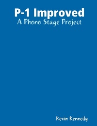 Enlarge image Cover: P-1 Improved: A Phono Stage Project - Lulu.com