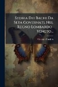 Cover: Storia Dei Bachi Da Seta Governati, Nel Regno Lombardo-Veneto... - Nabu Press
