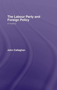 Enlarge image Cover: The Labour Party and Foreign Policy - Routledge