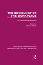 Cover: The Sociology of the Workplace (RLE: Organizations) - Routledge