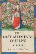 Cover: The Last Medieval Queens - Oxford University Press