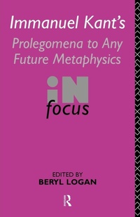 Enlarge image Cover: Immanuel Kant's Prolegomena to Any Future Metaphysics in Focus - Routledge