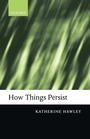 Cover: How Things Persist - Oxford University Press