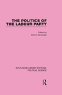 Cover: The Politics of the Labour Party Routledge Library Editions: Political Science Volume 55 - Routledge