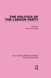 Enlarge image Cover: The Politics of the Labour Party Routledge Library Editions: Political Science Volume 55 - Routledge