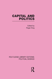 Enlarge image Cover: Capital and Politics Routledge Library Editions: Political Science Volume 44 - Routledge
