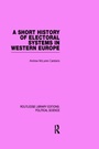Cover: A Short History of Electoral Systems in Western Europe (Routledge Library Editions: Political Science Volume 22) - Routledge