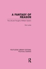 Cover: A Fantasy of Reason (Routledge Library Editions: Political Science Volume 29) - Routledge
