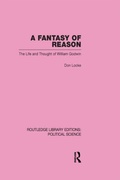 Cover: A Fantasy of Reason (Routledge Library Editions: Political Science Volume 29) - Routledge
