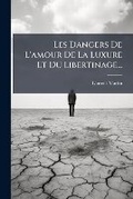 Cover: Les Dangers De L'amour De La Luxure Et Du Libertinage... - Nabu Press