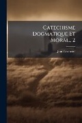 Cover: Catechisme Dogmatique Et Moral., 2 - Nabu Press