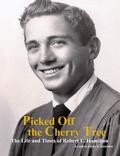 Cover: Picked Off the Cherry Tree: The Life and Times of Robert L. Hamilton - Lulu.com