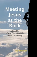 Cover: Meeting Jesus At the Rock: A Parable of the Christian Life In Rock Climbing - Lulu.com