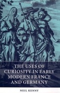 Cover: The Uses of Curiosity in Early Modern France and Germany - Oxford University Press