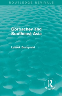 Enlarge image Cover: Gorbachev and Southeast Asia (Routledge Revivals) - Routledge