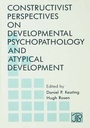 Cover: Constructivist Perspectives on Developmental Psychopathology and Atypical Development - Psychology Press